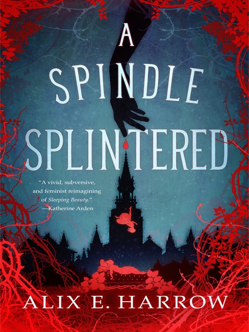 Title details for A Spindle Splintered by Alix E. Harrow - Wait list